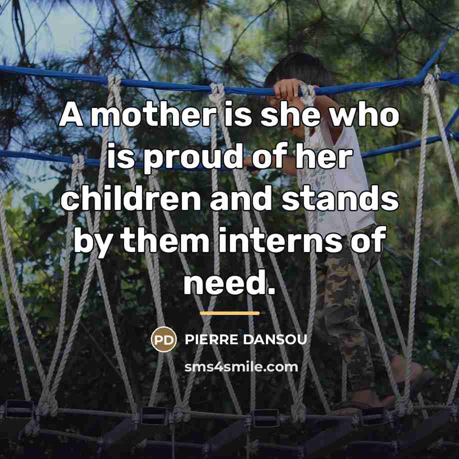 “A mother is she who is proud of her children…” quote by Pierre Dansou