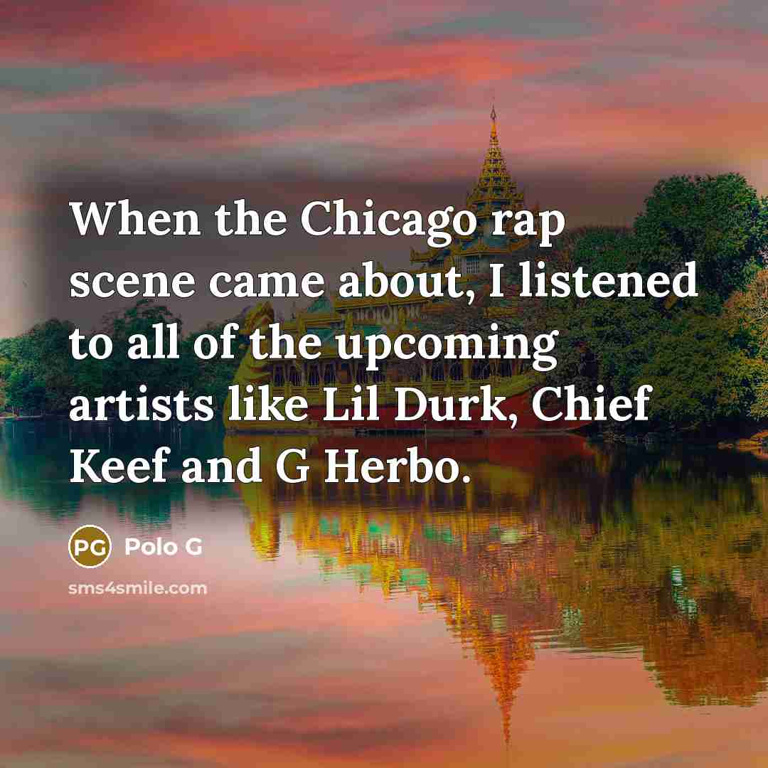 “When the Chicago rap scene came about, I listened to…” quote by Polo G
