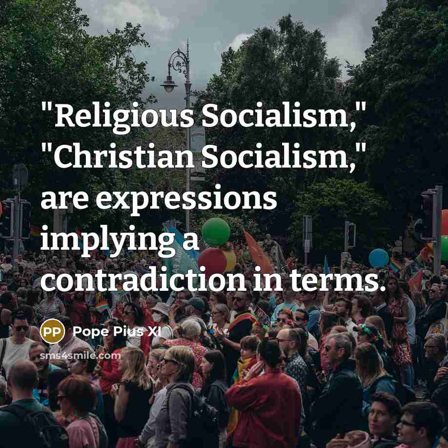 “"Religious Socialism," "Christian Socialism," are expressions implying a contradiction in…” quote by Pope Pius XI