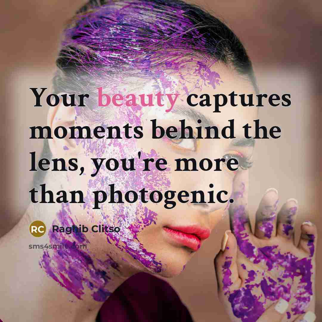 “Your beauty captures moments behind the lens, you're more than…” quote by Raghib Clitso
