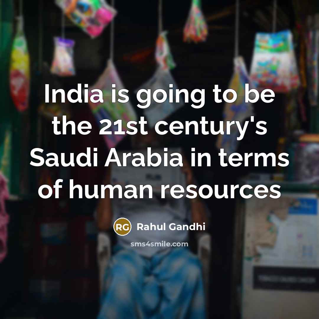“India is going to be the 21st century's Saudi Arabia…” quote by Rahul Gandhi