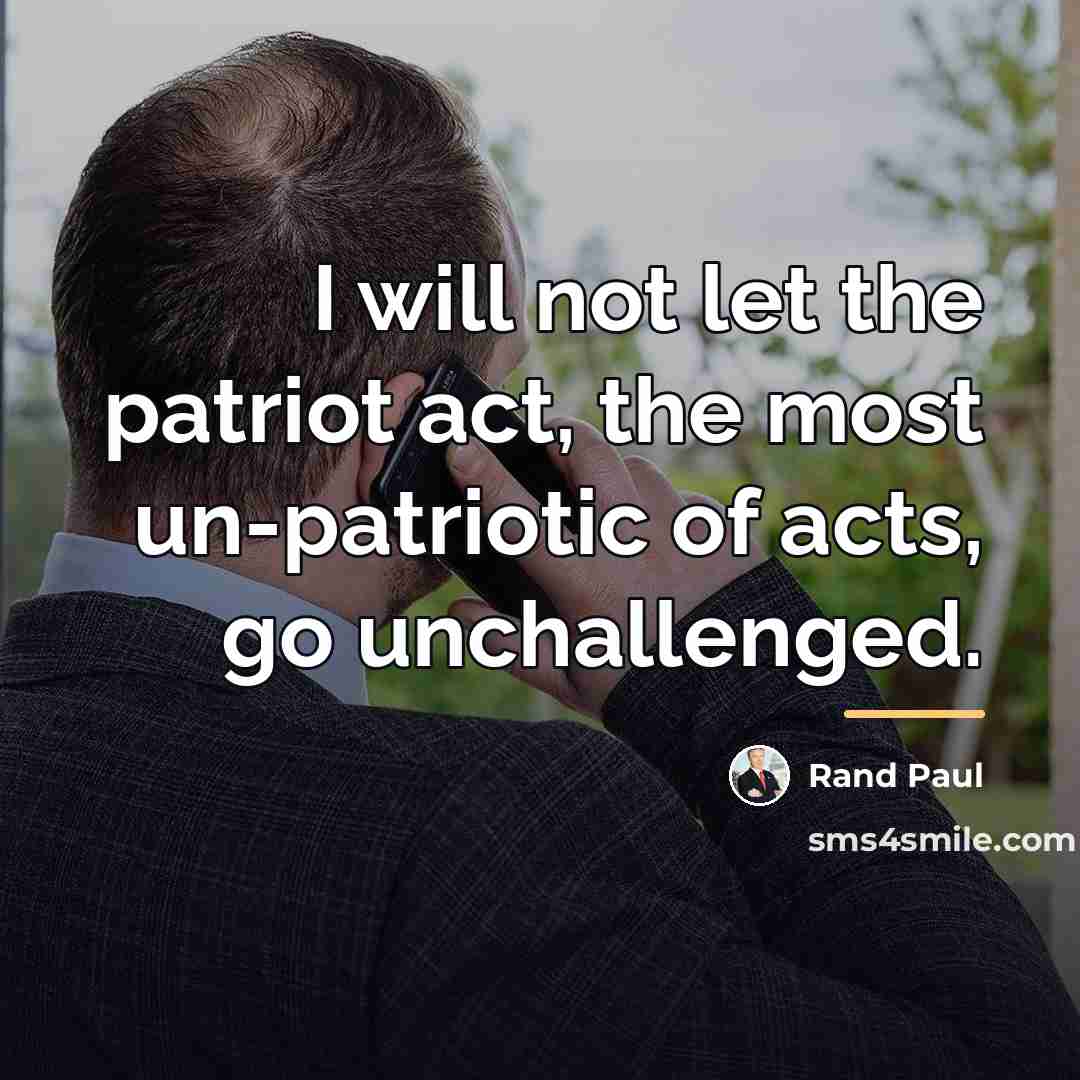 “I will not let the patriot act, the most un-patriotic…” quote by Rand Paul