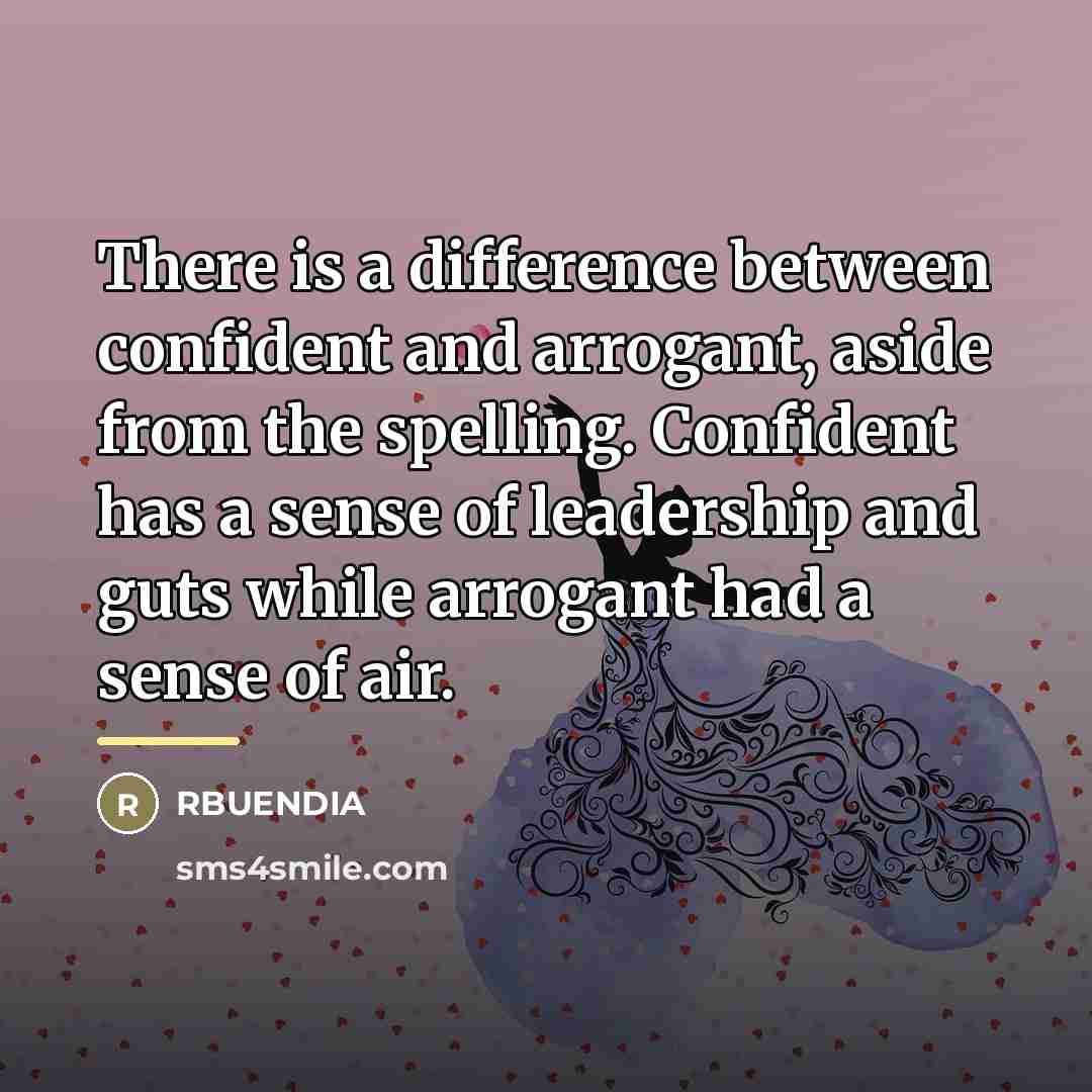 “There is a difference between confident and arrogant, aside from…” quote by RBUENDIA