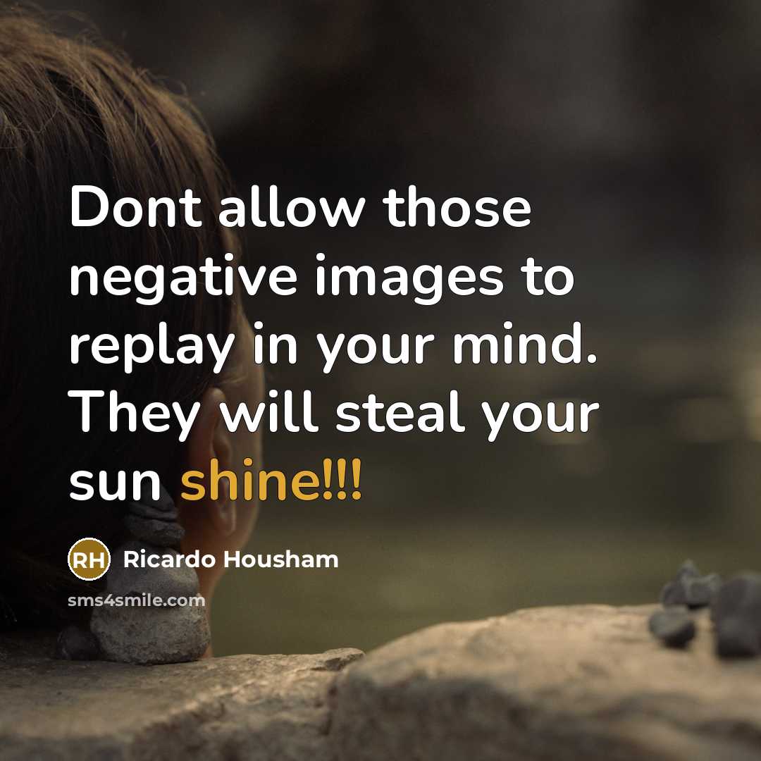 “Dont allow those negative images to replay in your mind.…” quote by Ricardo Housham