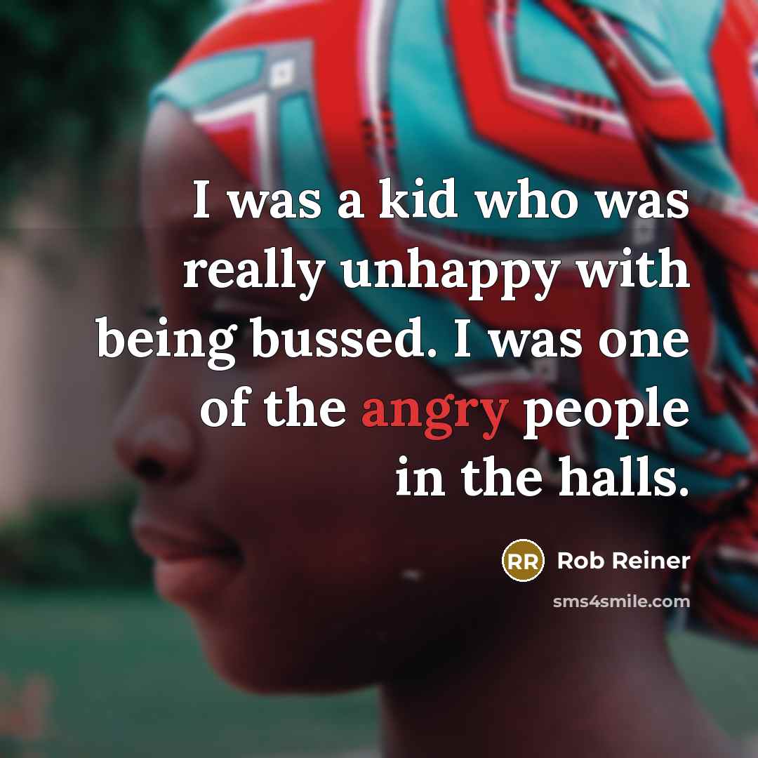 “I was a kid who was really unhappy with being…” quote by Rob Reiner