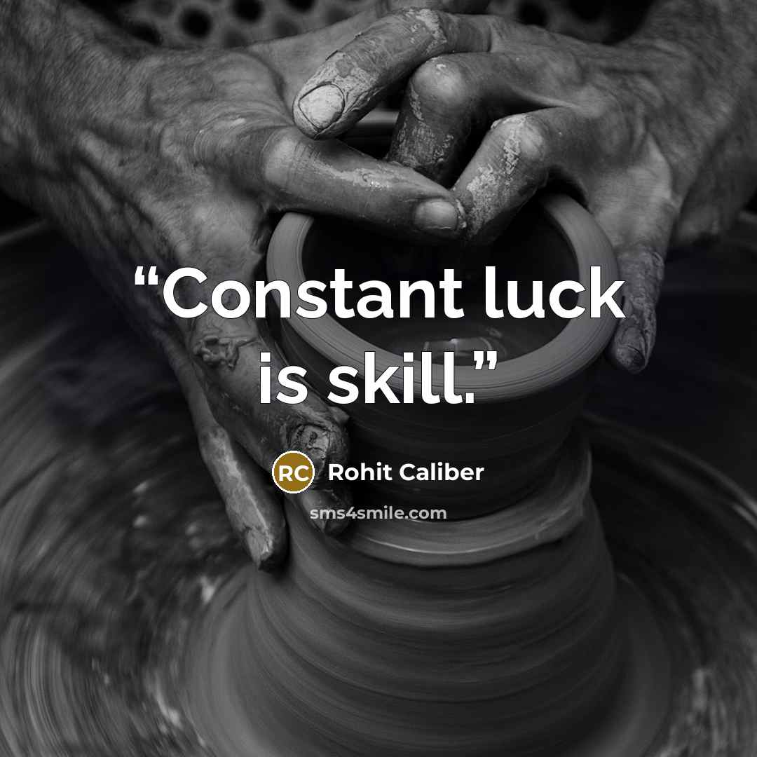 “Constant luck is skill.” quote by Rohit Caliber