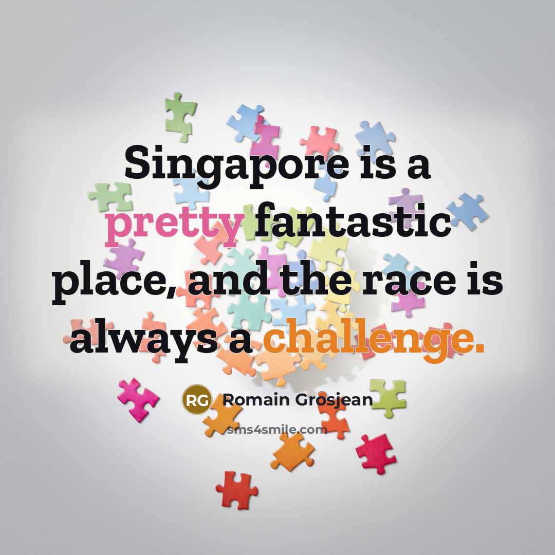 “Singapore is a pretty fantastic place, and the race is…” quote by Romain Grosjean