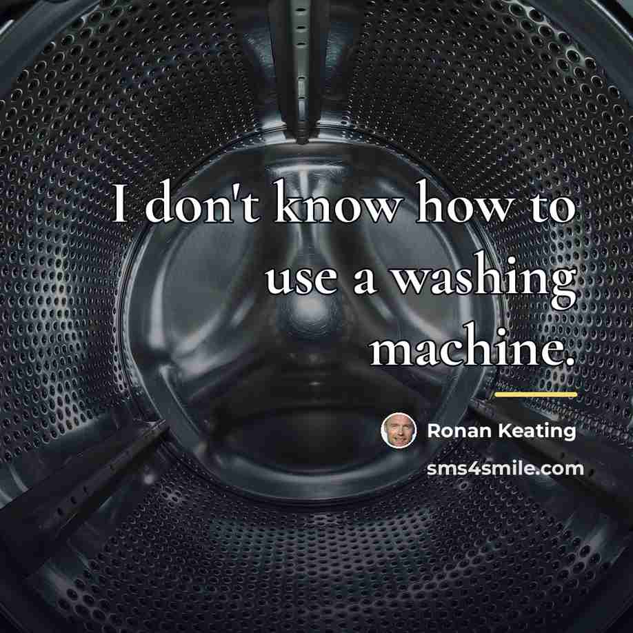 “I don't know how to use a washing machine.…” quote by Ronan Keating