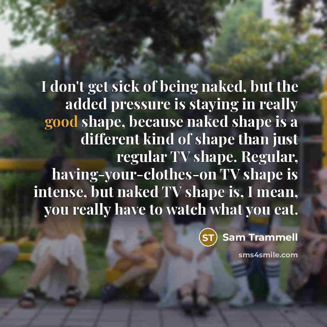 “I don't get sick of being naked, but the added…” quote by Sam Trammell