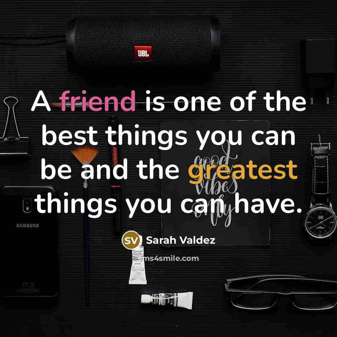 “A friend is one of the best things you can…” quote by Sarah Valdez