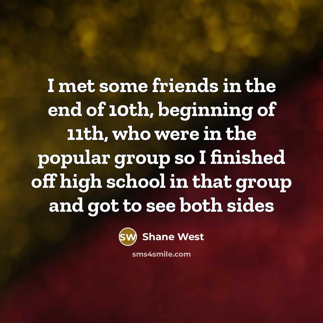 “I met some friends in the end of 10th, beginning…” quote by Shane West