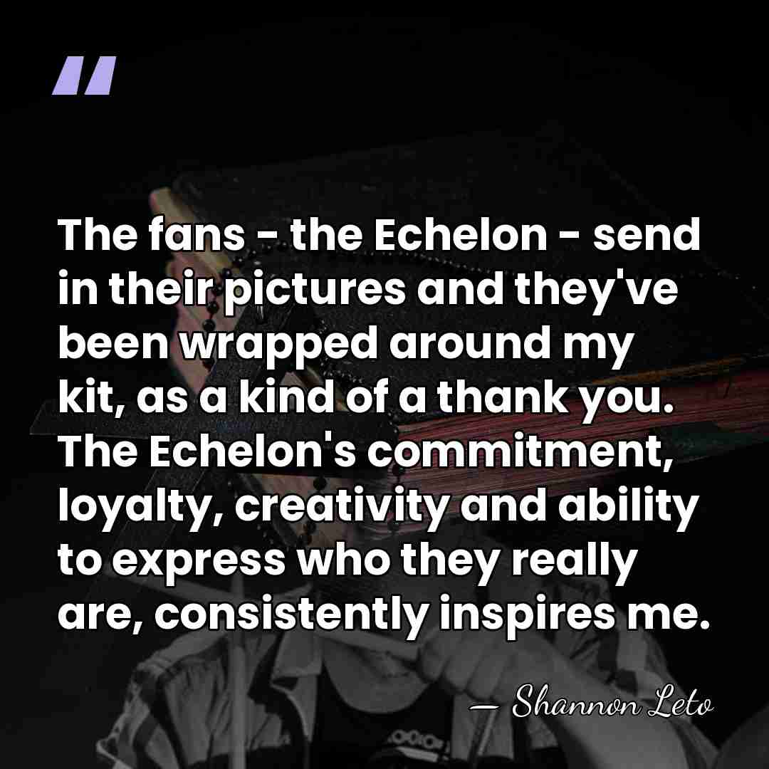 The fans - the Echelon - send in their pictures and they've&hellip; - Shannon Leto
