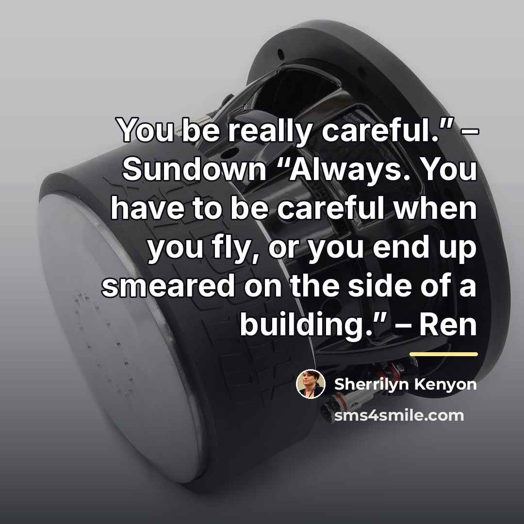 “You be really careful.” – Sundown “Always. You have to…” quote by Sherrilyn Kenyon
