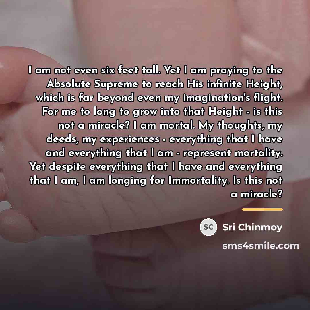 “I am not even six feet tall. Yet I am…” quote by Sri Chinmoy