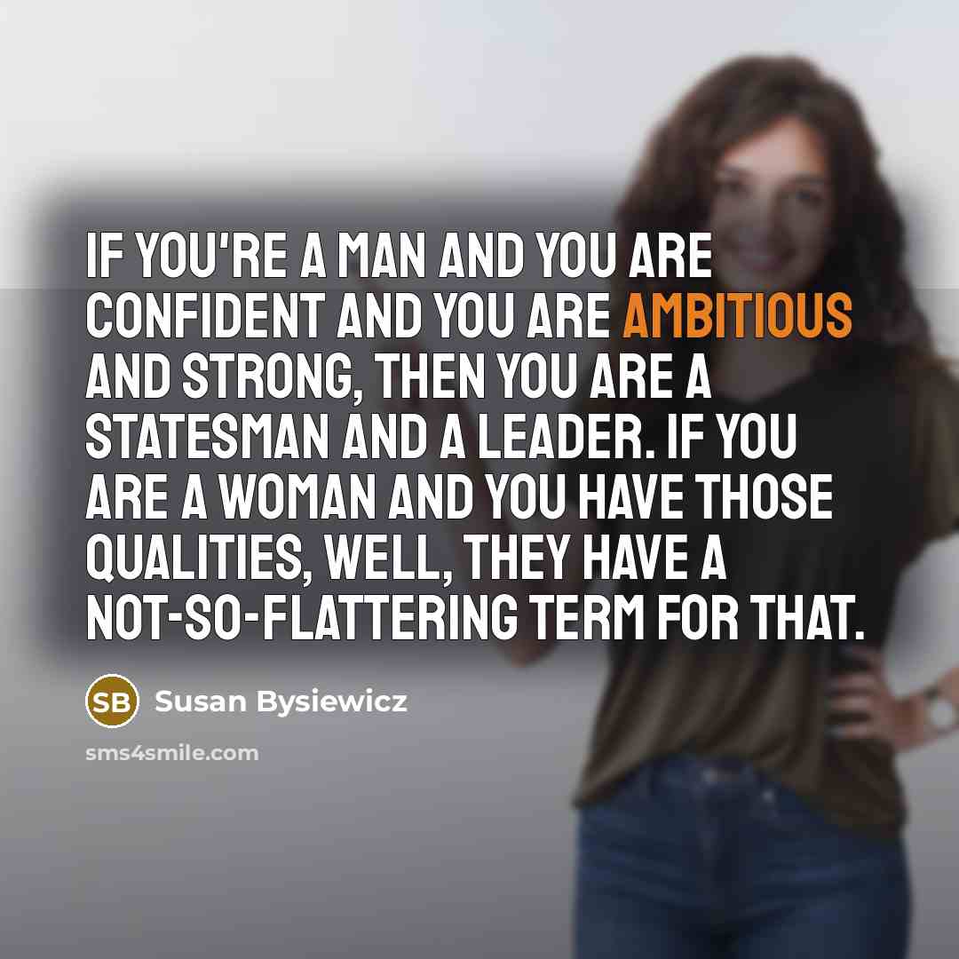 “If you're a man and you are confident and you…” quote by Susan Bysiewicz