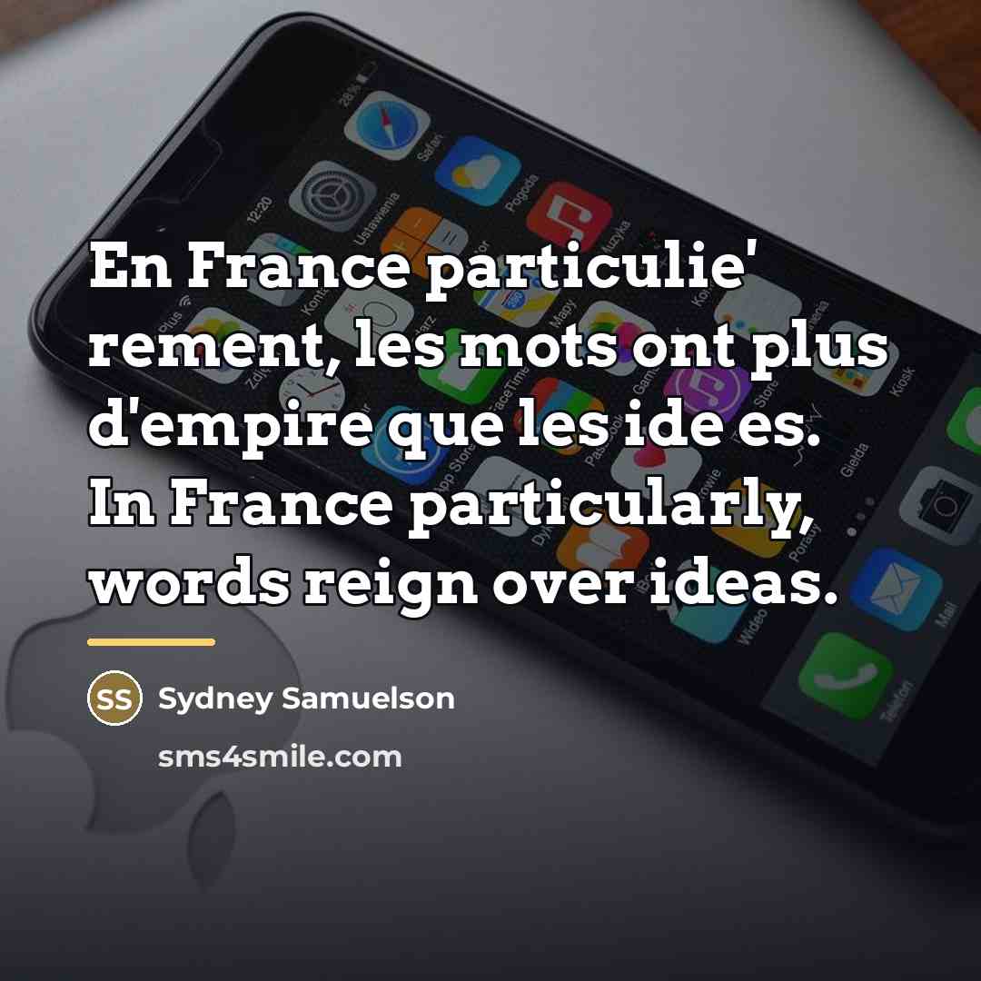 “En France particulie' rement, les mots ont plus d'empire que…” quote by Sydney Samuelson