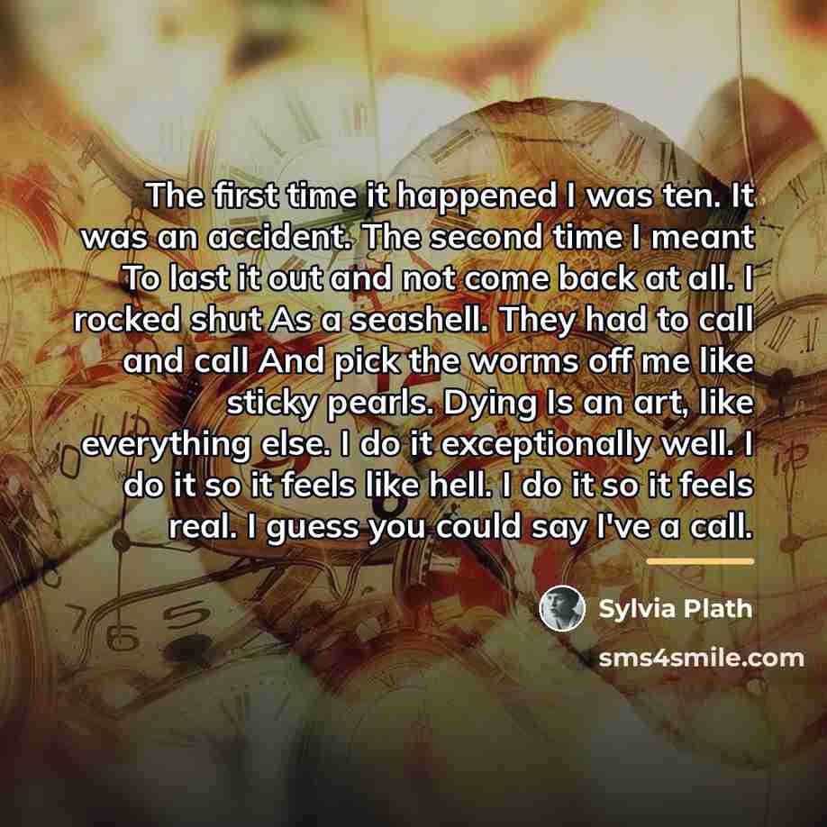 “The first time it happened I was ten. It was…” quote by Sylvia Plath