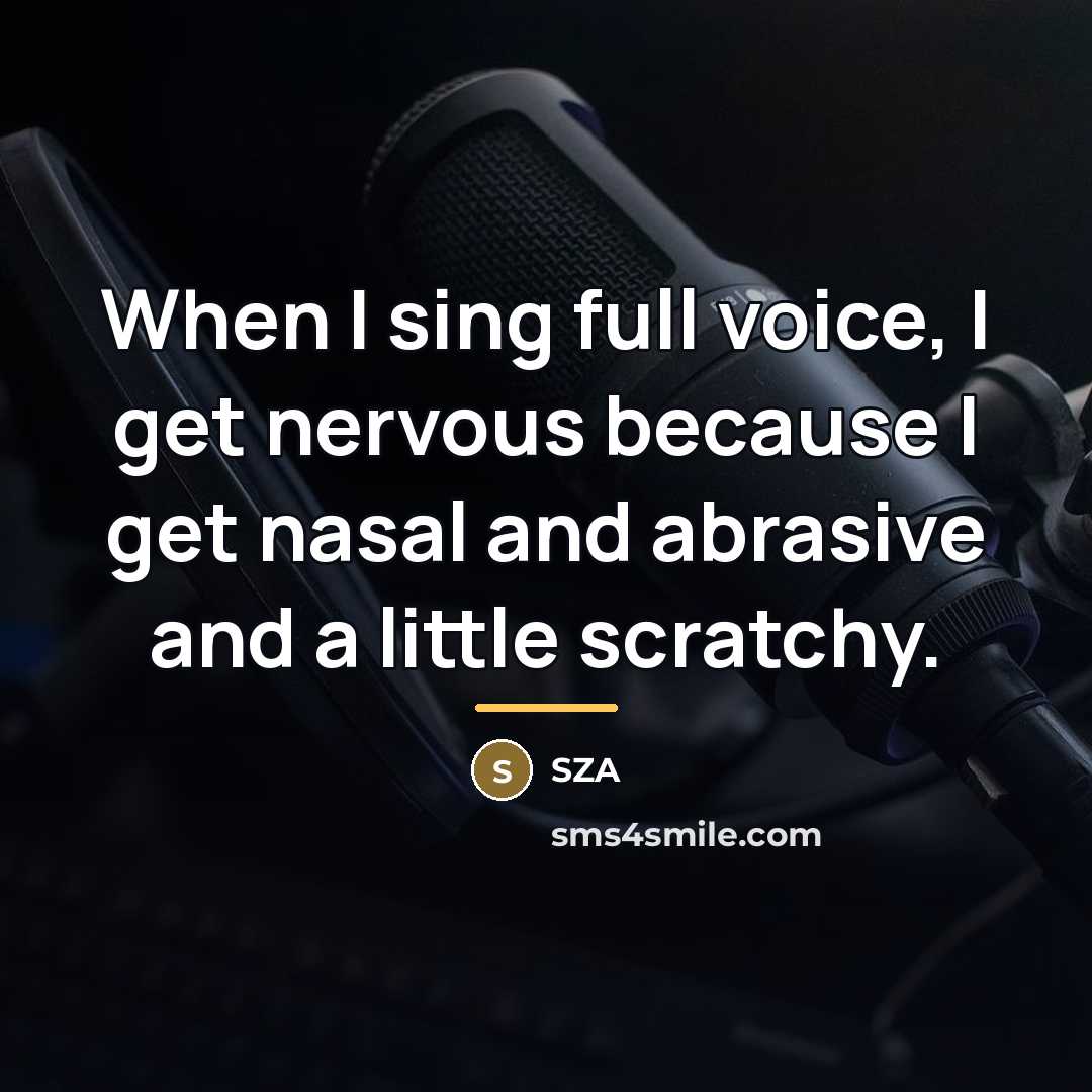 “When I sing full voice, I get nervous because I…” quote by SZA