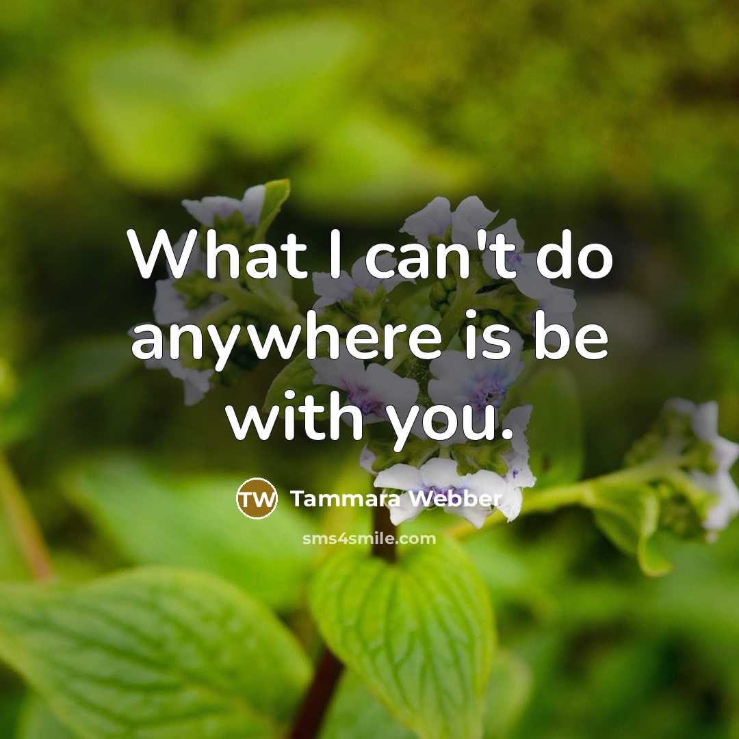 “What I can't do anywhere is be with you.…” quote by Tammara Webber