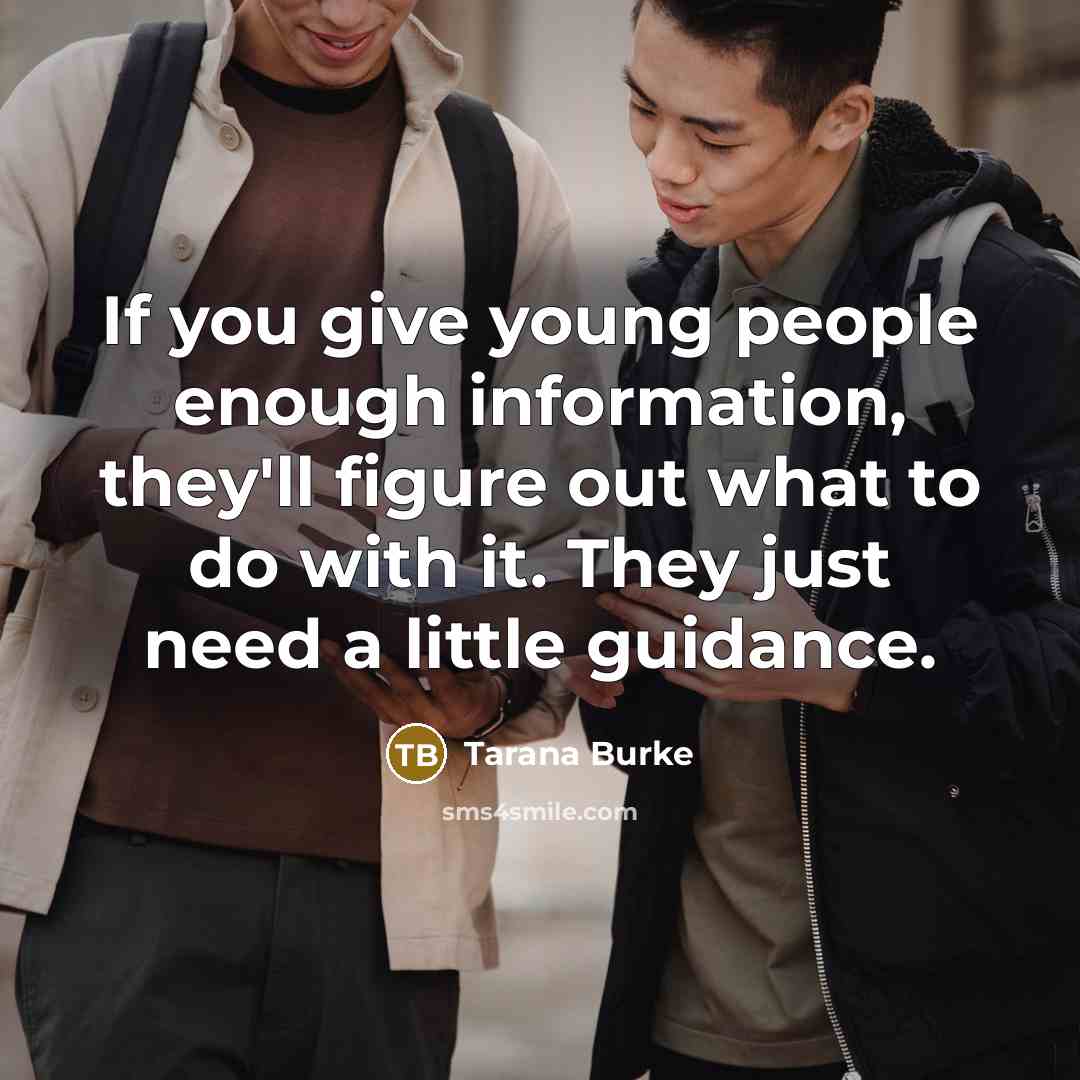 “If you give young people enough information, they'll figure out…” quote by Tarana Burke