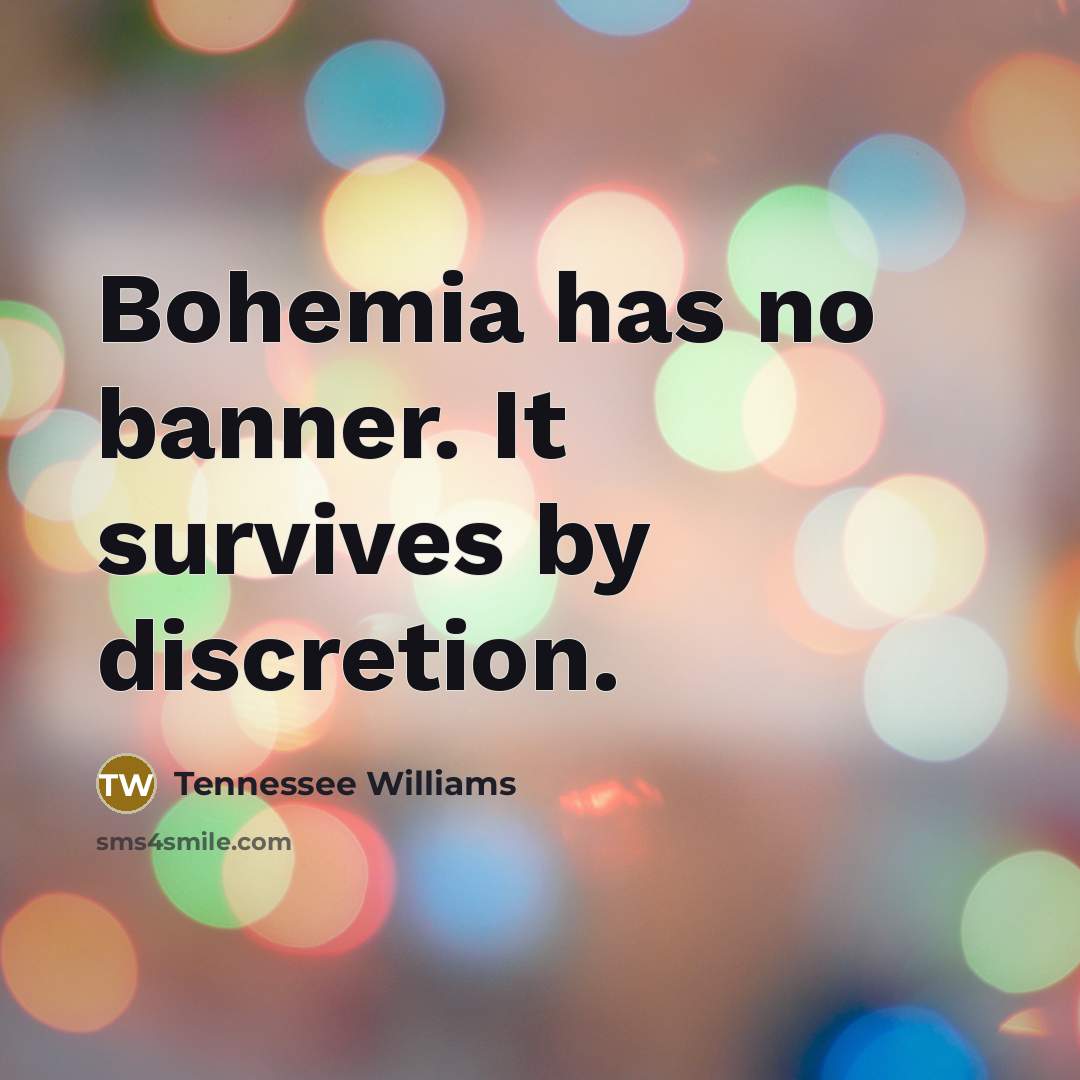 “Bohemia has no banner. It survives by discretion.…” quote by Tennessee Williams