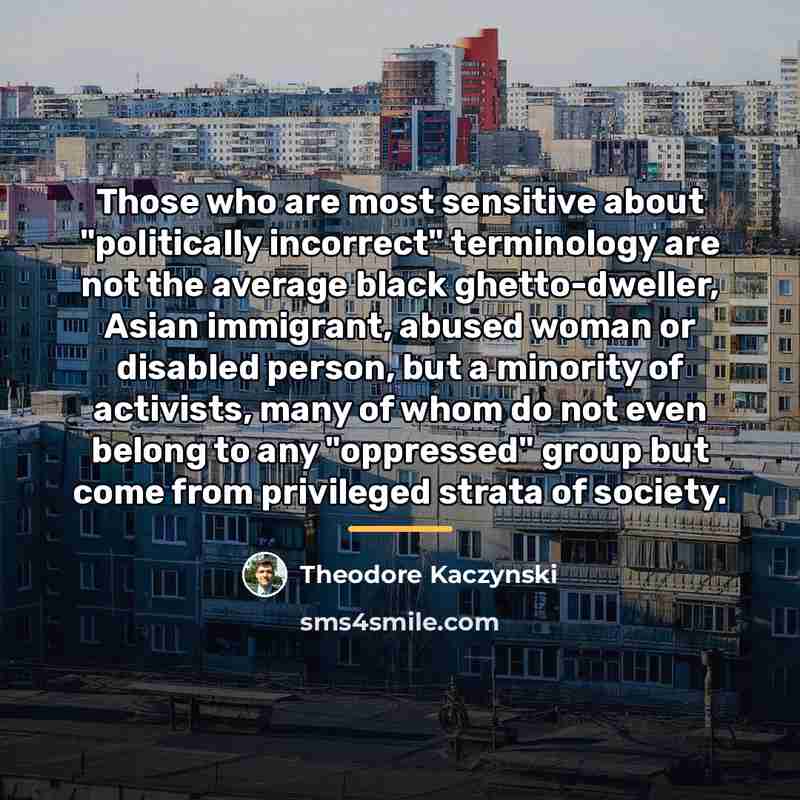 “Those who are most sensitive about "politically incorrect" terminology are…” quote by Theodore Kaczynski