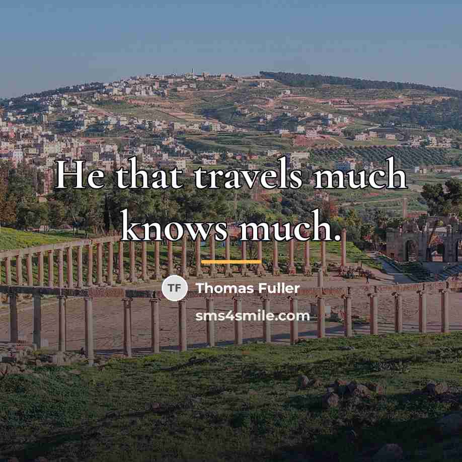 “He that travels much knows much.…” quote by Thomas Fuller