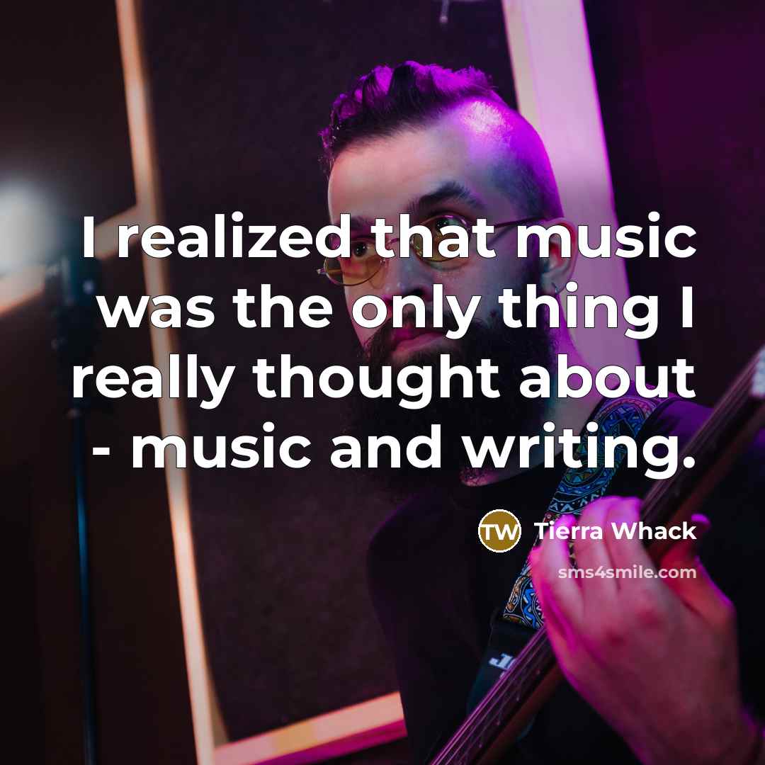 “I realized that music was the only thing I really…” quote by Tierra Whack