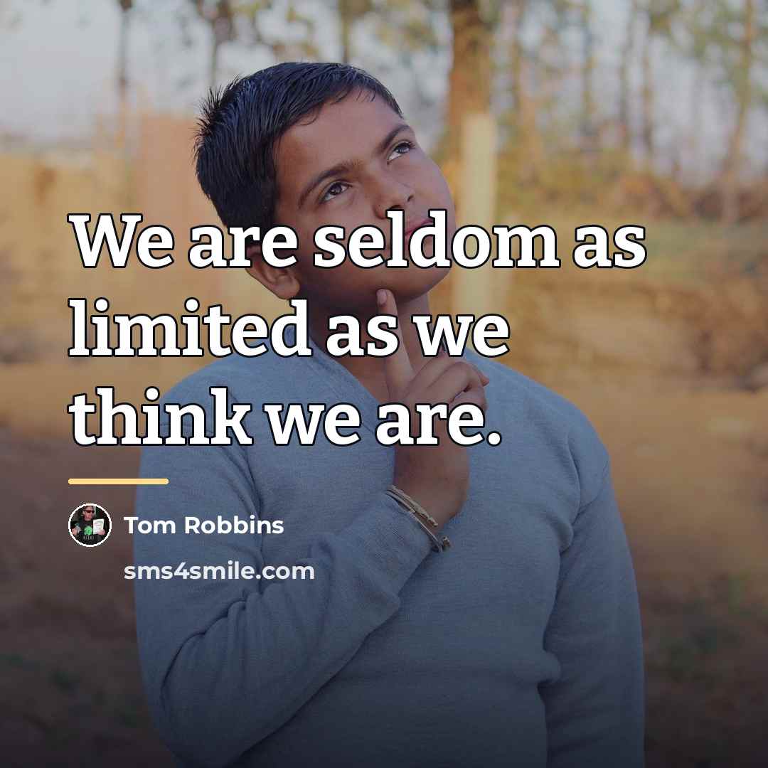 “We are seldom as limited as we think we are.…” quote by Tom Robbins