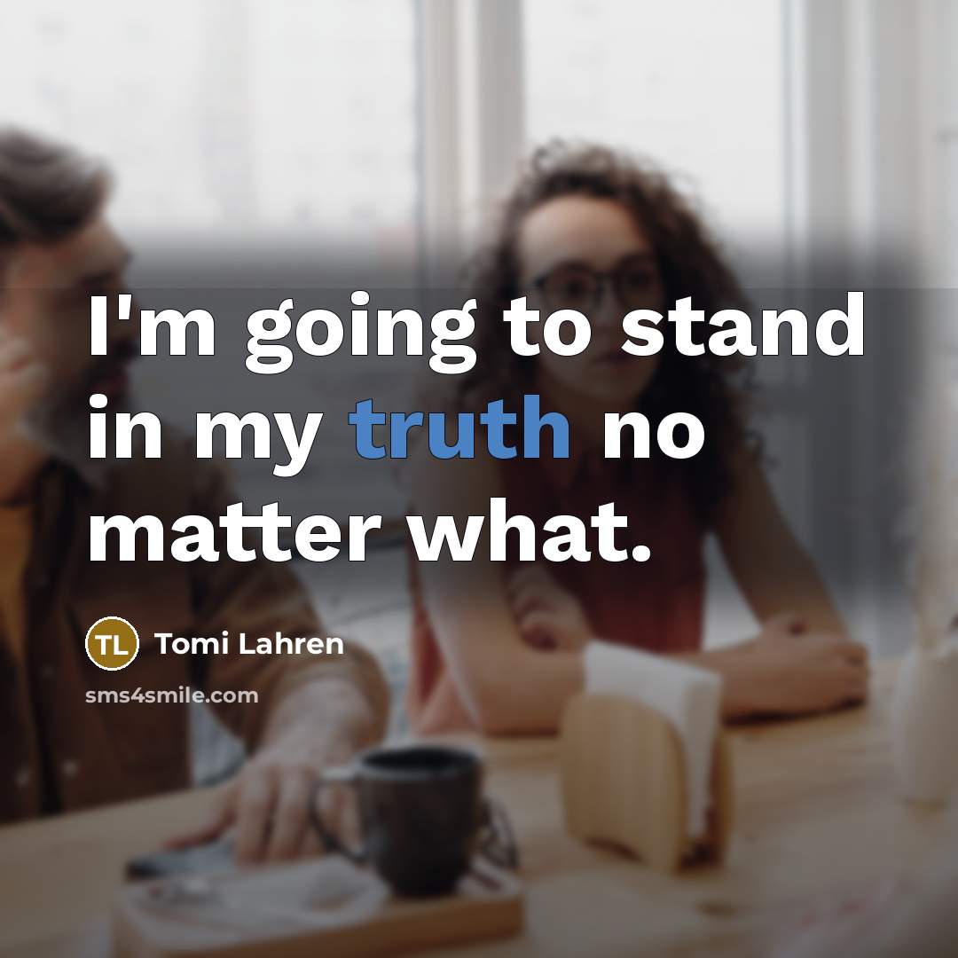 “I'm going to stand in my truth no matter what.…” quote by Tomi Lahren
