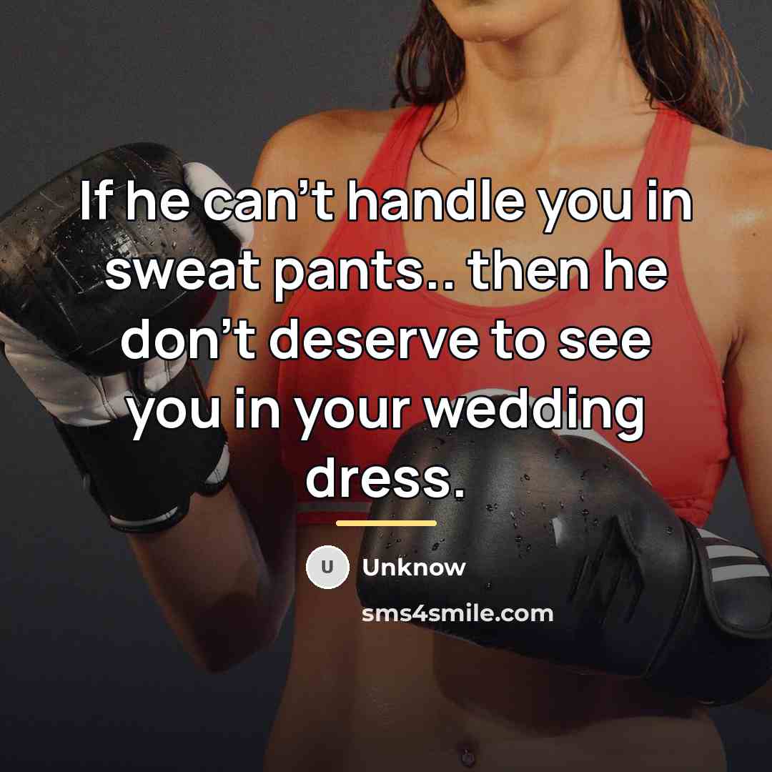 “If he can't handle you in sweat pants.. then he…” quote by Unknow