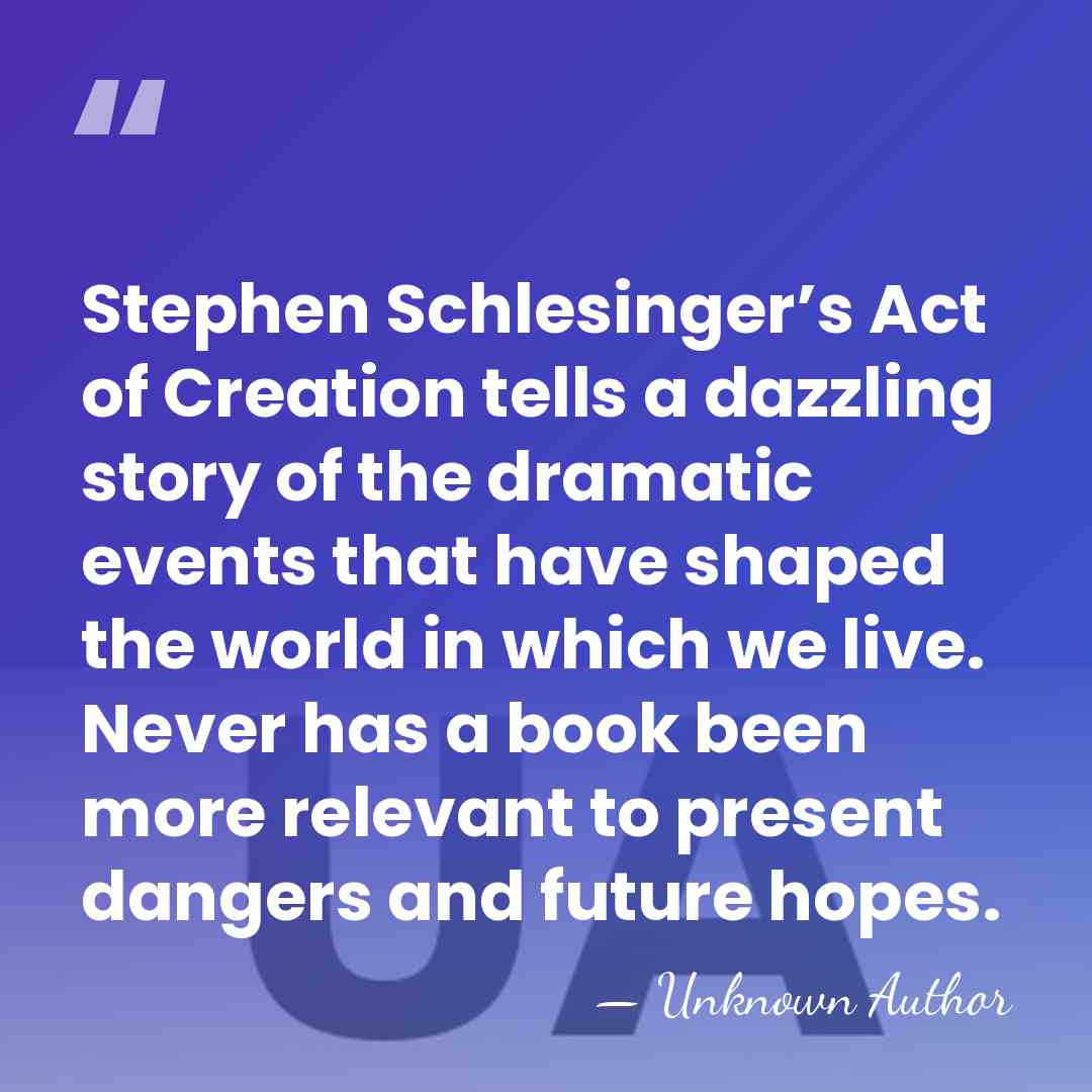 Stephen Schlesinger’s Act of Creation tells a dazzling story of the dramatic&hellip; - Unknown Author
