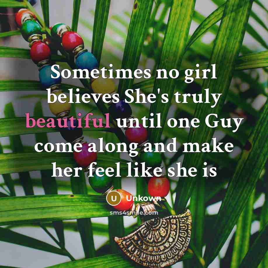 “Sometimes no girl believes She's truly beautiful until one Guy…” quote by Unkown