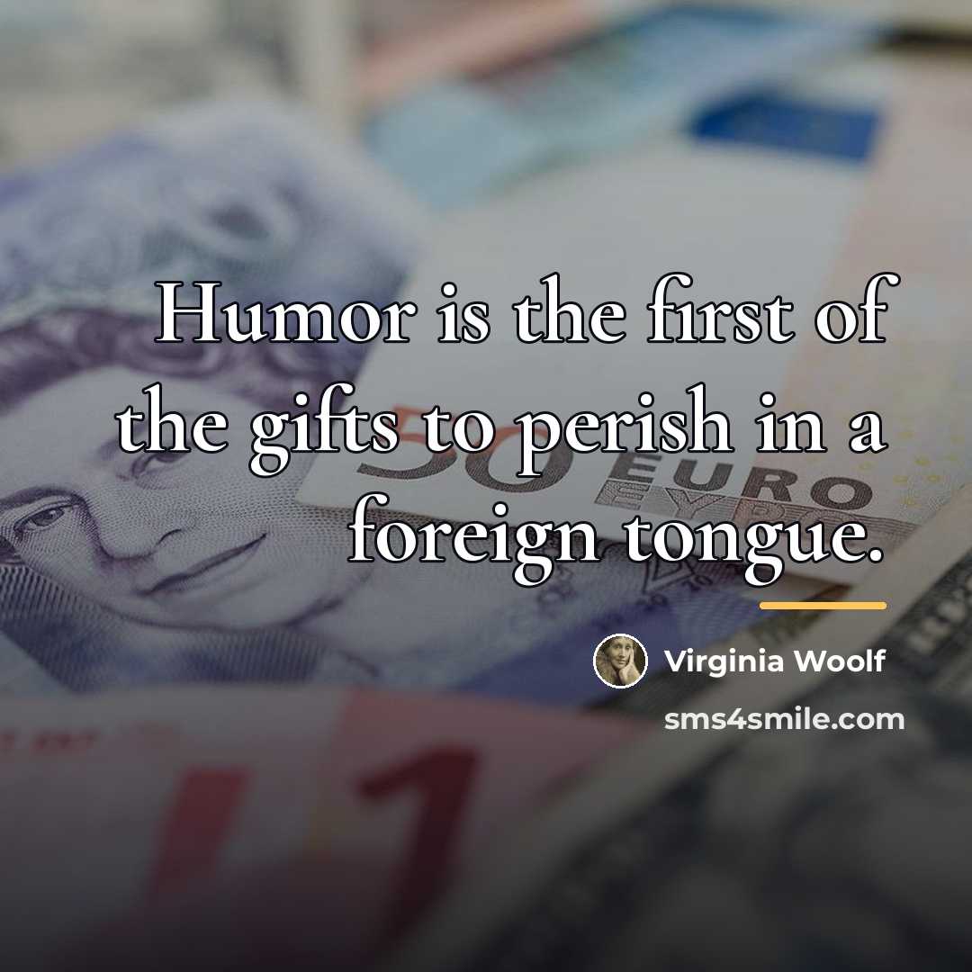 “Humor is the first of the gifts to perish in…” quote by Virginia Woolf