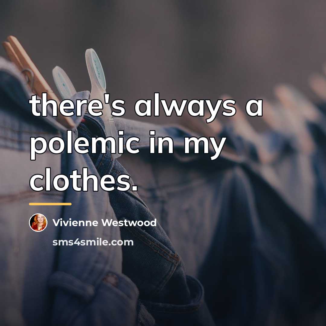 “there's always a polemic in my clothes.…” quote by Vivienne Westwood