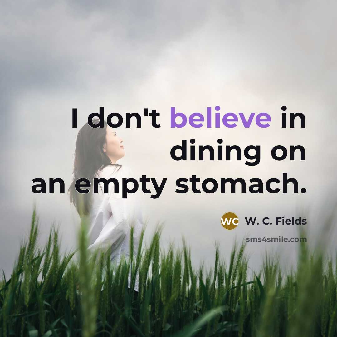 “I don't believe in dining on an empty stomach.…” quote by W. C. Fields