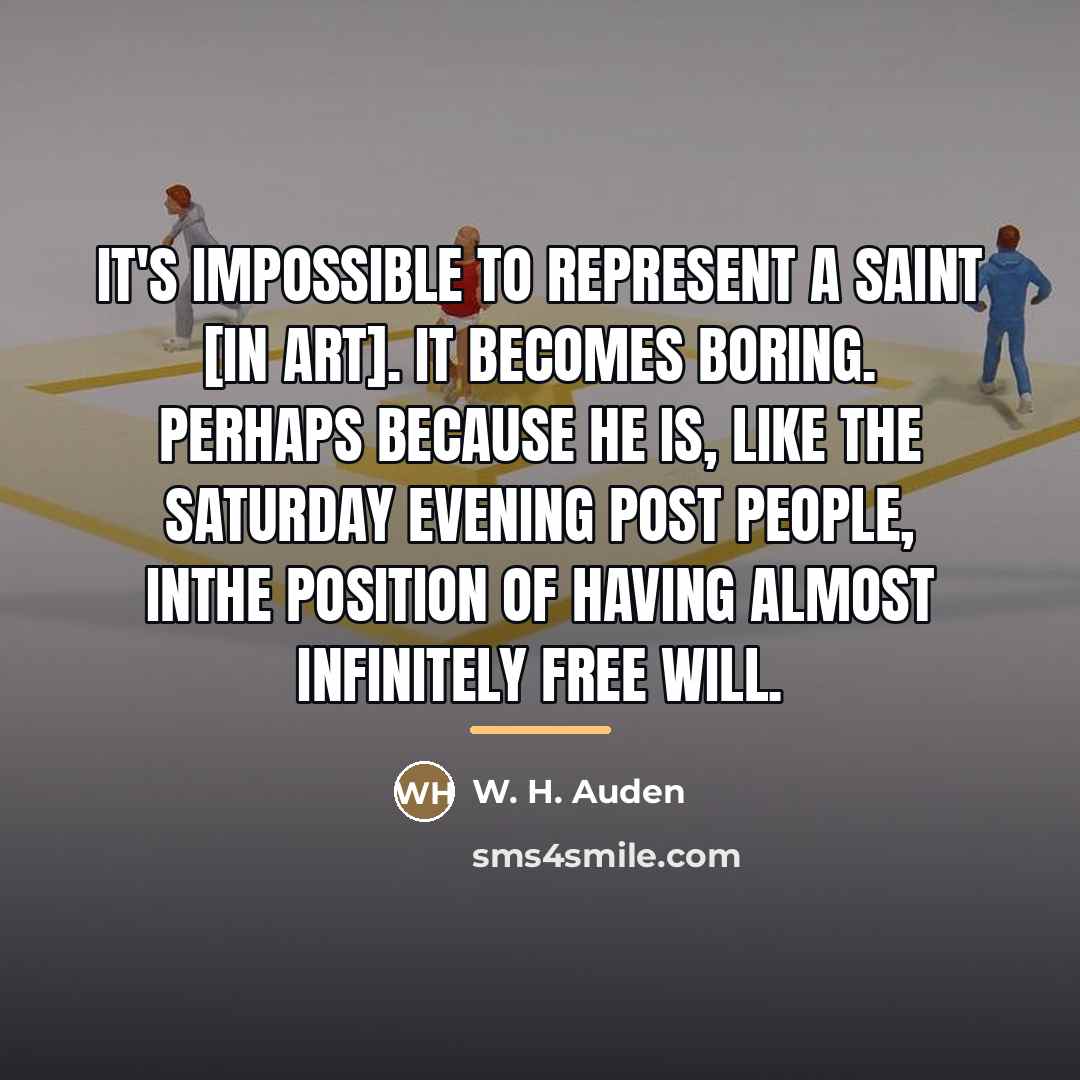 “It's impossible to represent a saint [in Art]. It becomes…” quote by W. H. Auden