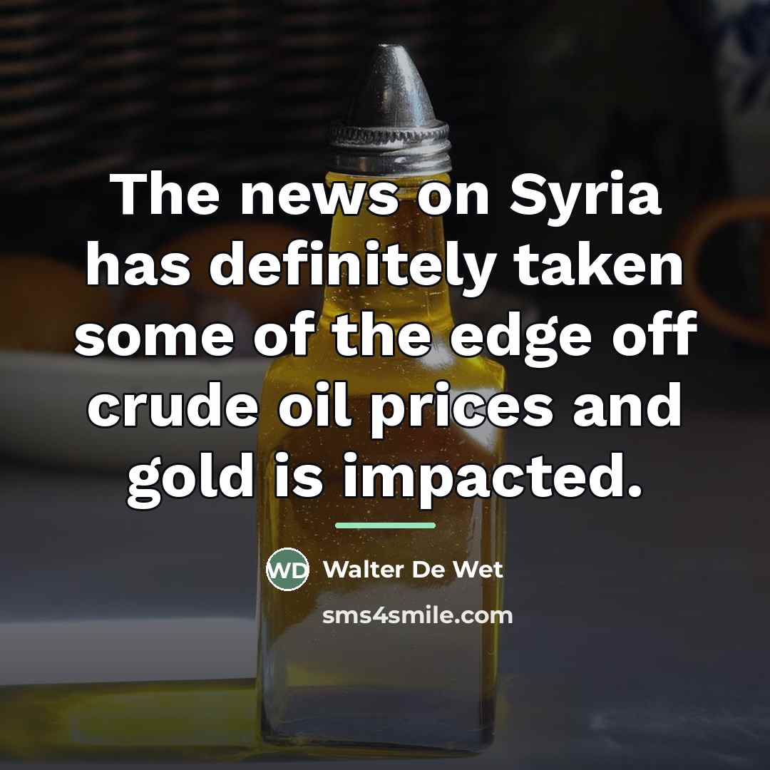 “The news on Syria has definitely taken some of the…” quote by Walter De Wet