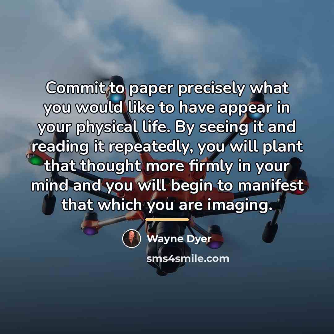 “Commit to paper precisely what you would like to have…” quote by Wayne Dyer