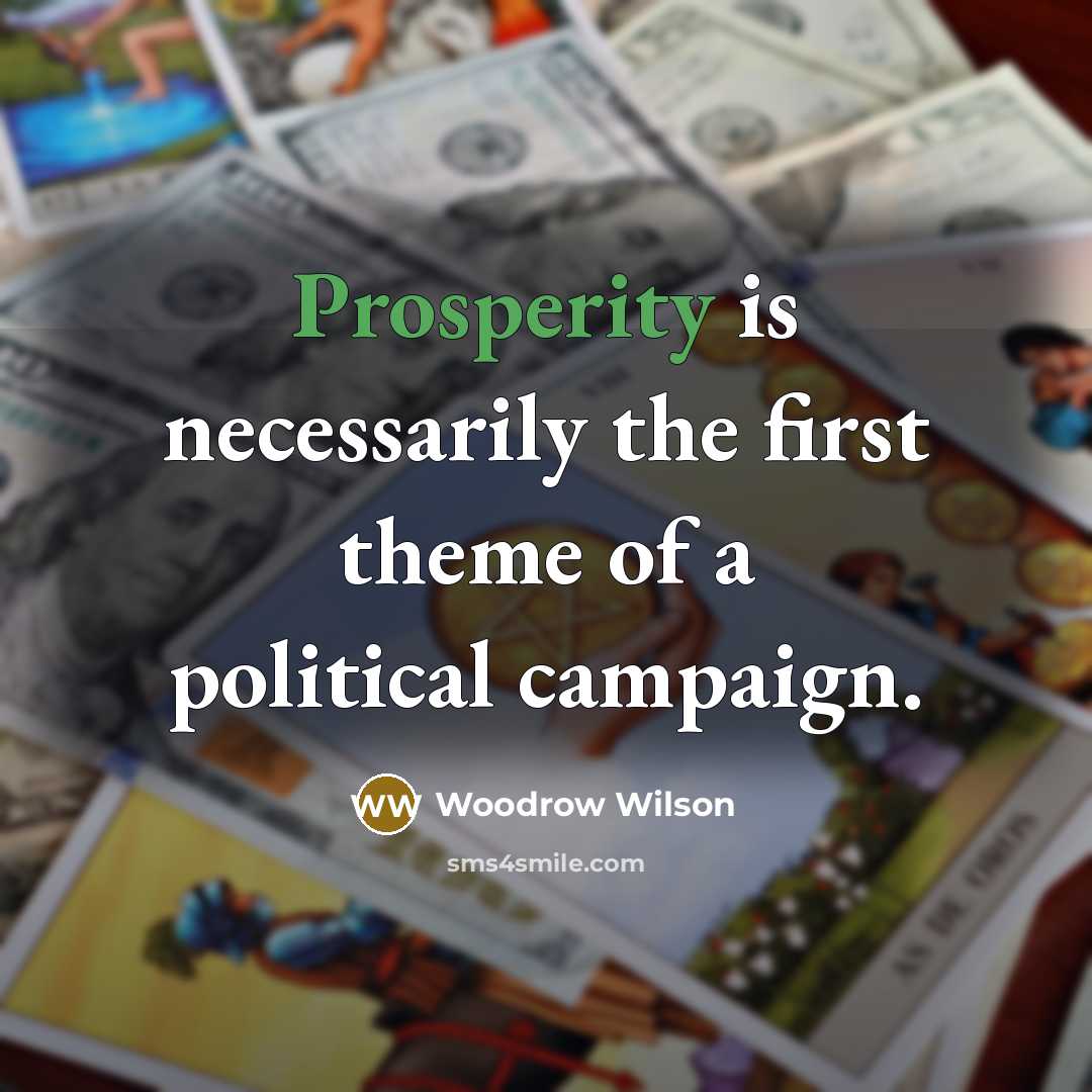 “Prosperity is necessarily the first theme of a political campaign.…” quote by Woodrow Wilson