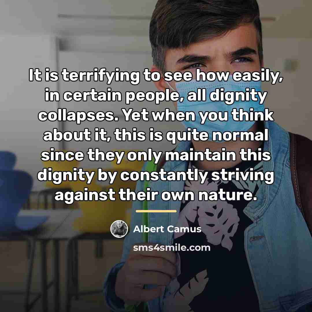 “It is terrifying to see how easily, in certain people,…” quote by Albert Camus