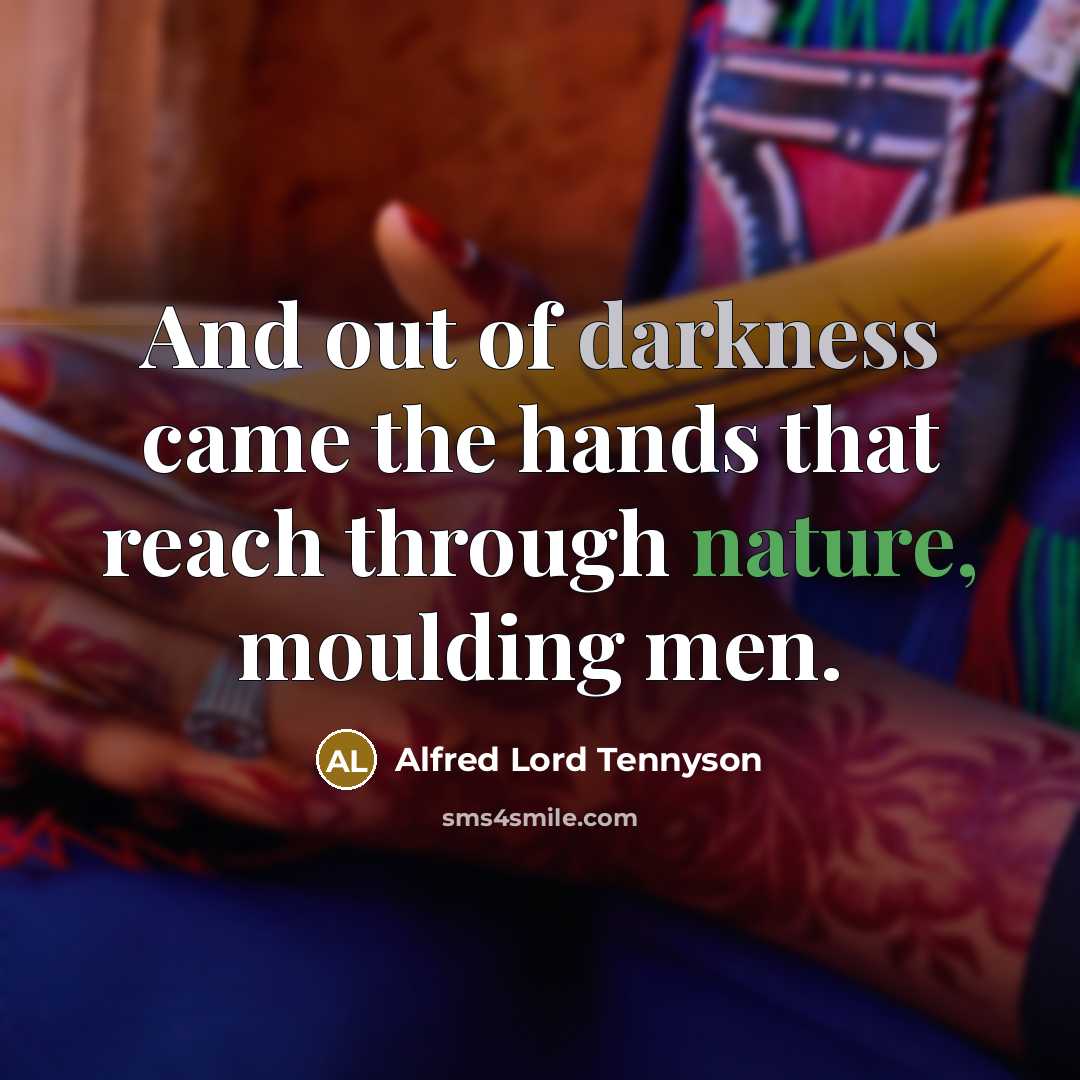 “And out of darkness came the hands that reach through…” quote by Alfred Lord Tennyson