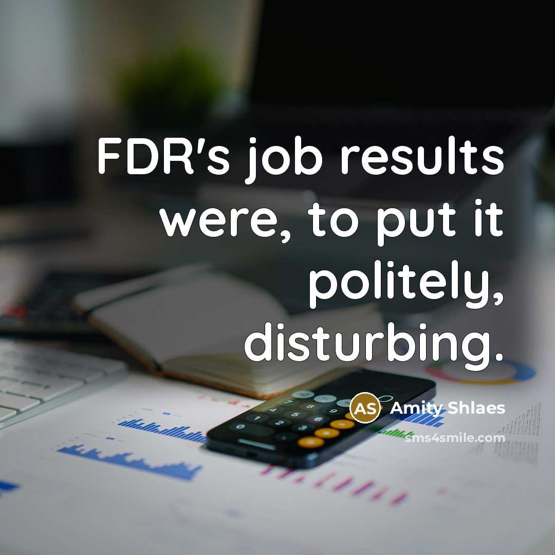 “FDR's job results were, to put it politely, disturbing.…” quote by Amity Shlaes