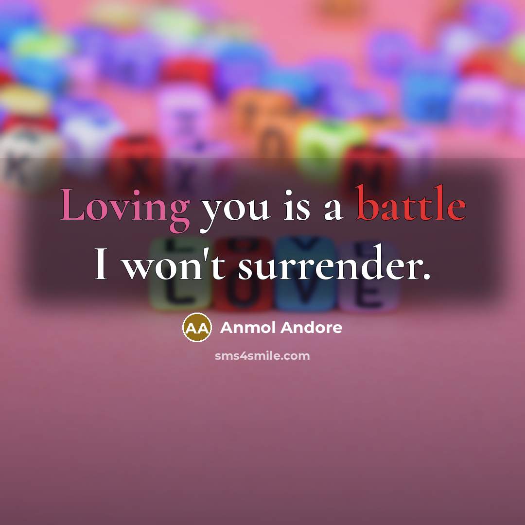 “Loving you is a battle I won't surrender.” quote by Anmol Andore
