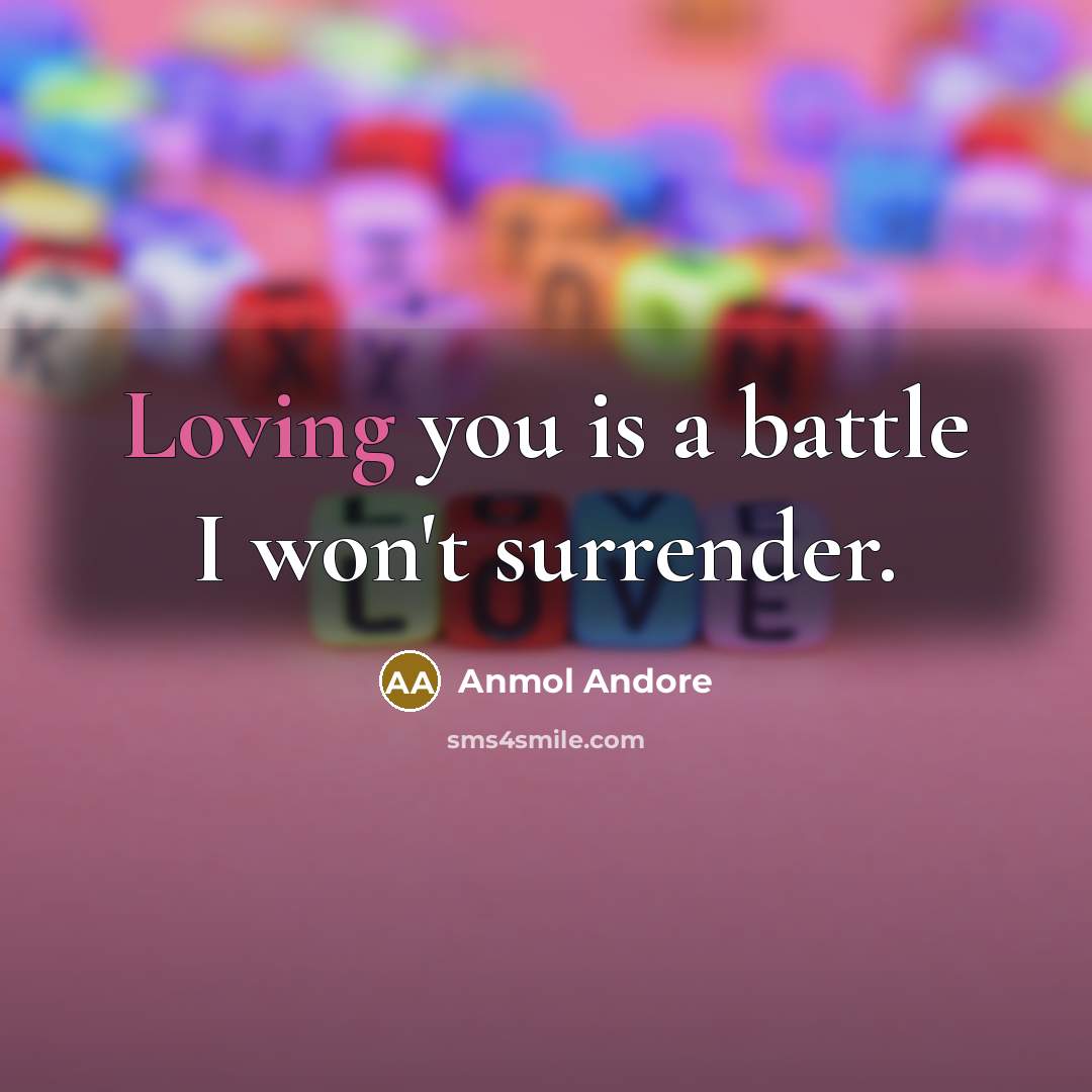 “Loving you is a battle I won't surrender.…” quote by Anmol Andore