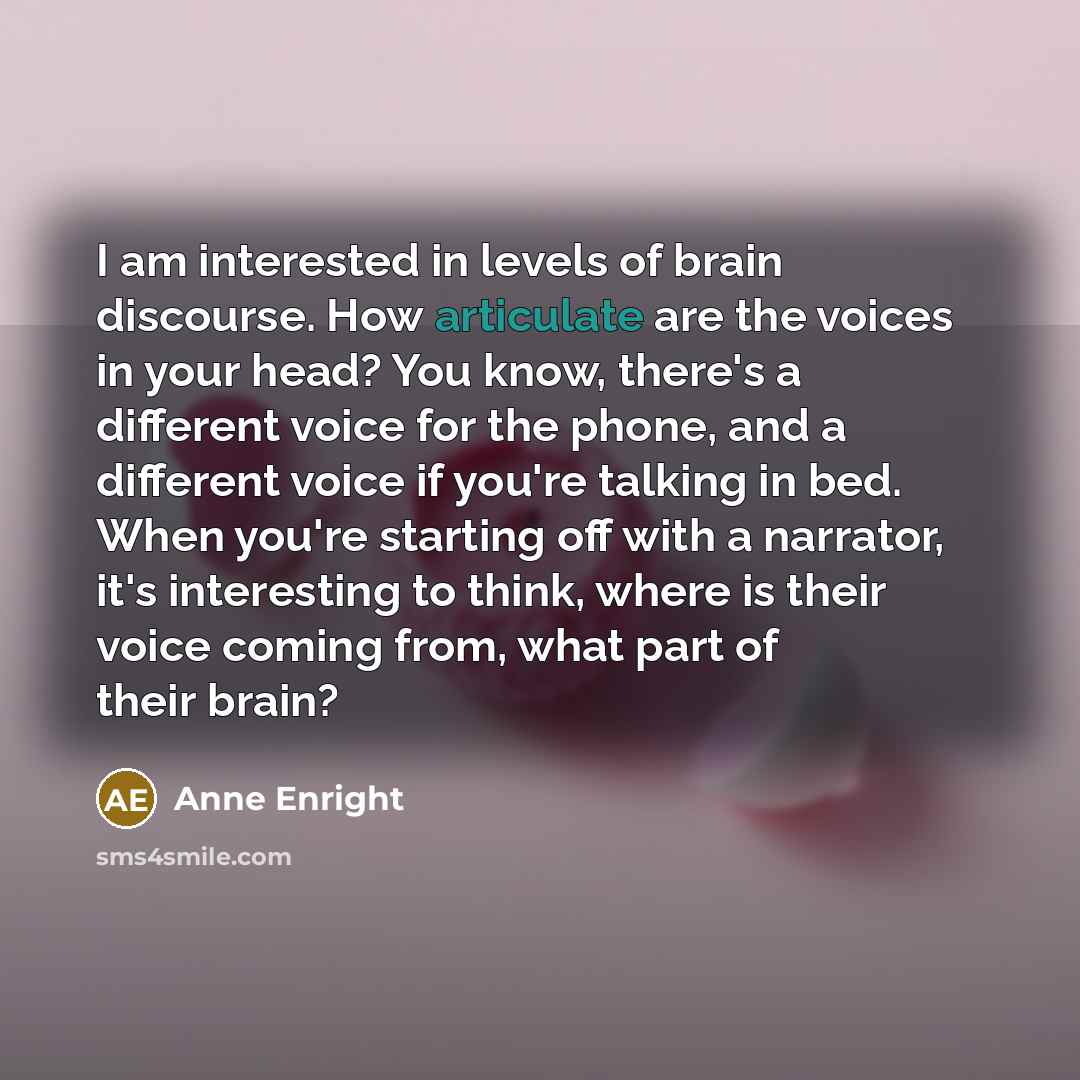 “I am interested in levels of brain discourse. How articulate…” quote by Anne Enright