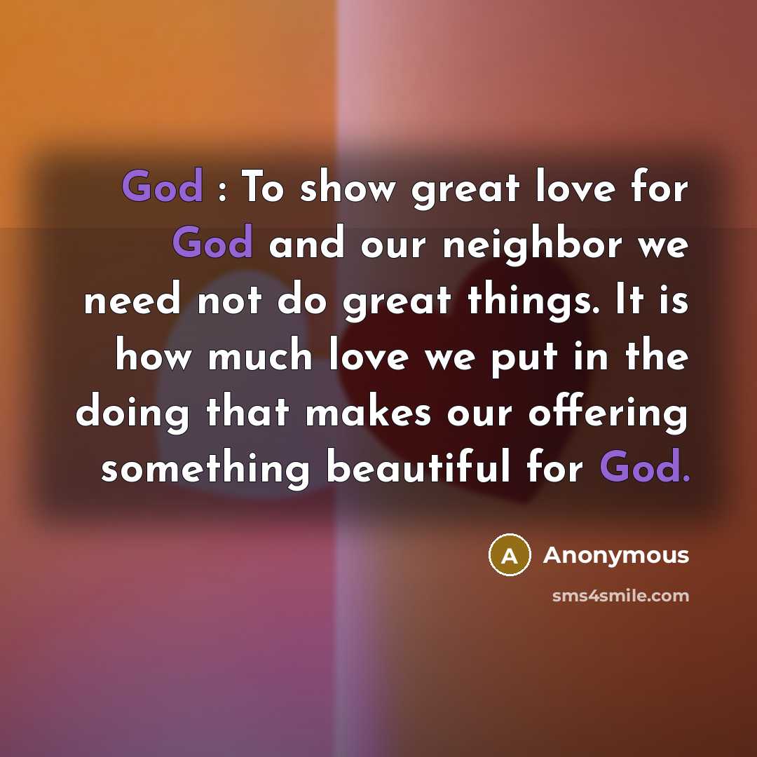 “God : To show great love for God and our…” quote by Anonymous