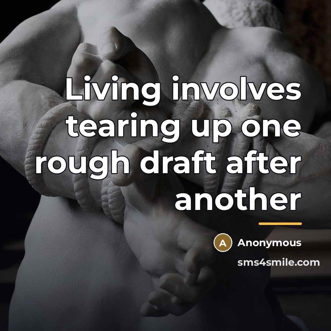 “Living involves tearing up one rough draft after another…” quote by Anonymous