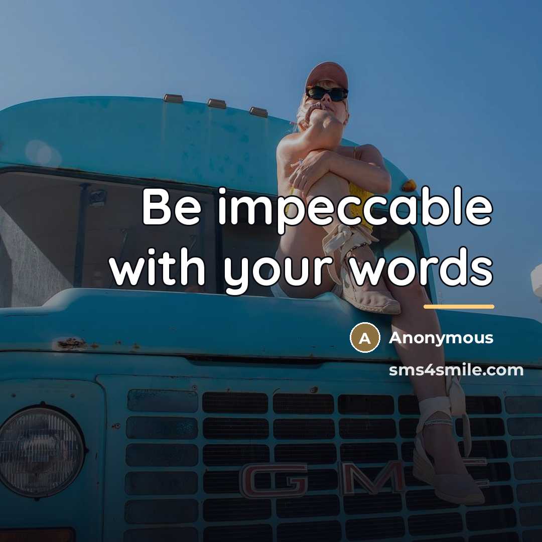“Be impeccable with your words…” quote by Anonymous
