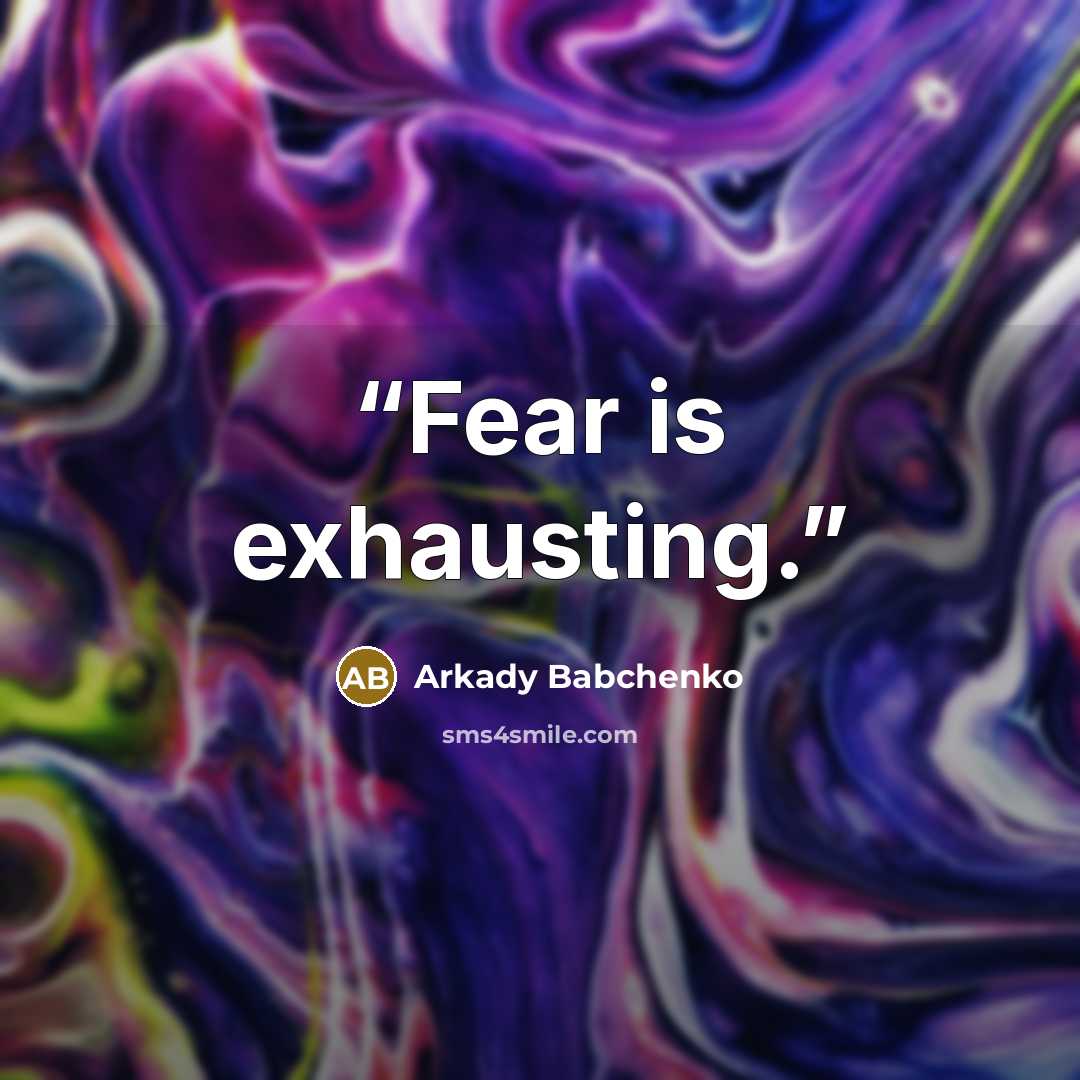 “Fear is exhausting.” quote by Arkady Babchenko